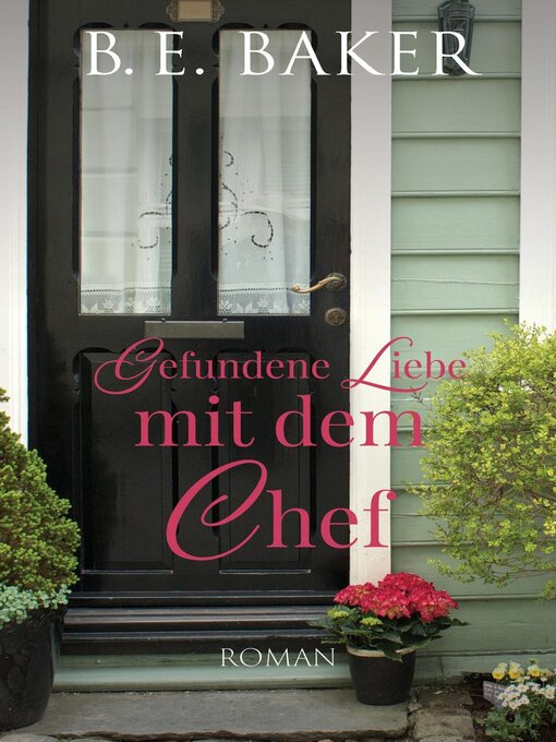 Title details for Gefundene Liebe – mit dem Chef by B. E. Baker - Available